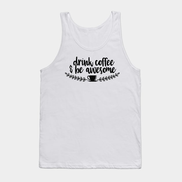 Drink Coffee & Be Awesome Tank Top by wahmsha